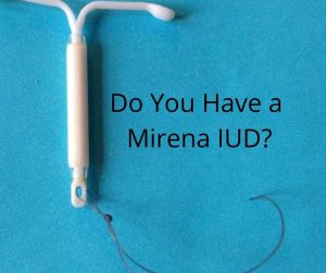 Do you have a MIRENA IUD?