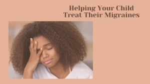 Helping Your Child Treat Their Migraines