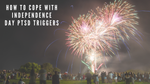 How to Cope with Independence Day PTSD Triggers (1)